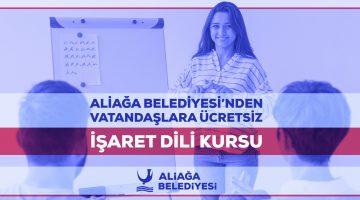 ALİAĞA BELEDİYESİ’NDEN VATANDAŞLARA ÜCRETSİZ İŞARET DİLİ KURSU